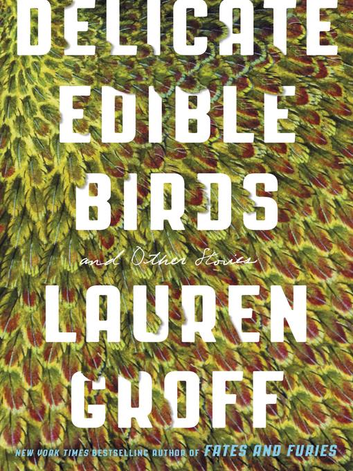 Title details for Delicate Edible Birds by Lauren Groff - Available